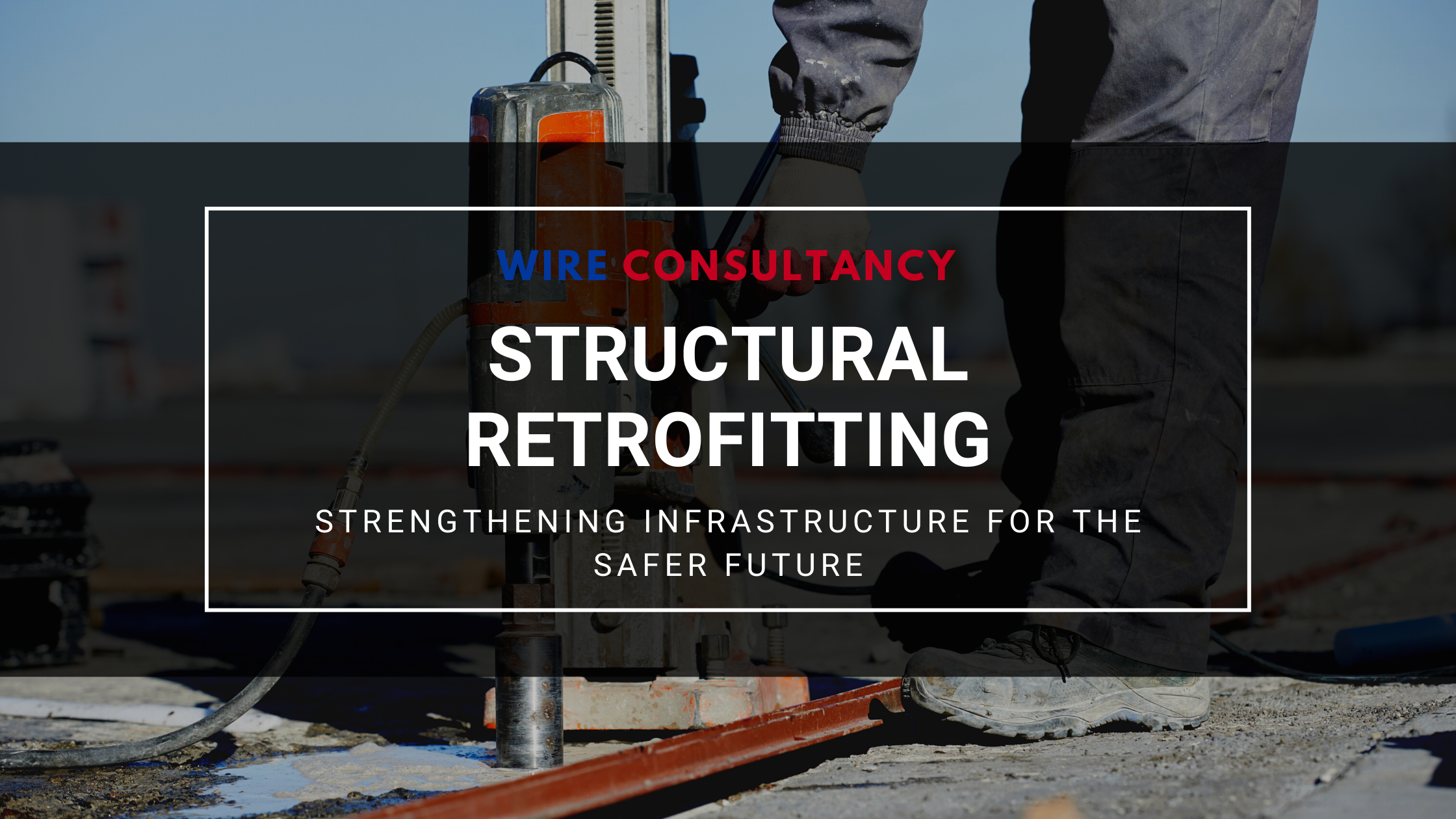 Structural Retrofitting: Strengthening Infrastructure for the Safer Future